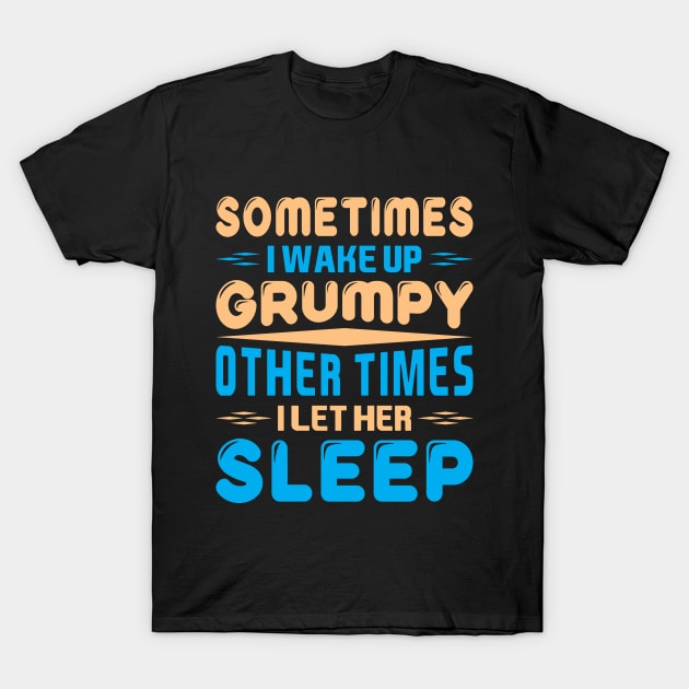 Sometimes I wake up a grumpy T-Shirt by Crazyavocado22